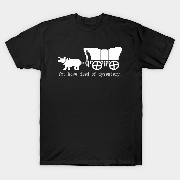 You Have Died of Dysentery - Retro Gaming T-Shirt by CamavIngora